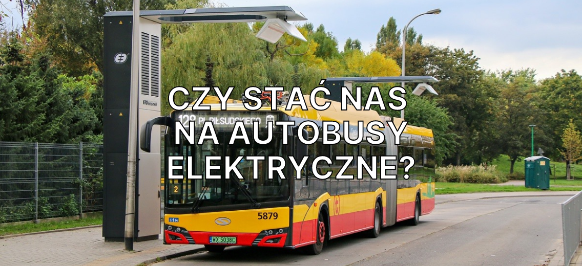 Czy stać nas na autobusy elektryczne w Warszawie?