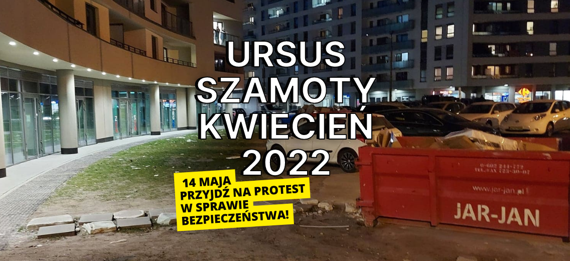 Ursus Szamoty aktualizacje kwiecień 2022 Przyjdź na protest na Szamotach!
