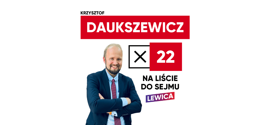 Daukszewicz do Sejmu! Nr 22 na liście Lewicy w Warszawie.